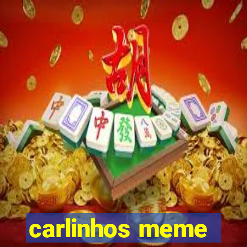 carlinhos meme